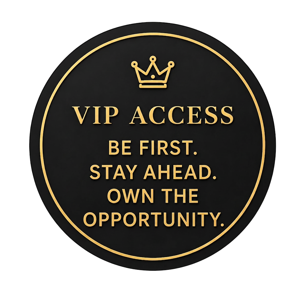 VIP Access — Be First. Stay Ahead. Own the Opportunity.